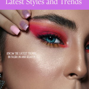 Beauty and Fashion 101: A Complete Guide to the Latest Styles and Trends